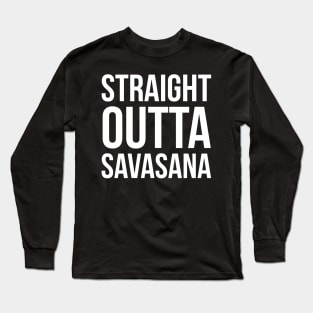 Straight Outta Savasana Long Sleeve T-Shirt